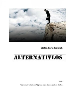 cover image of ALTERNATIVLOS--warum wir selbst am Abgrund nicht stehen bleiben dürfen